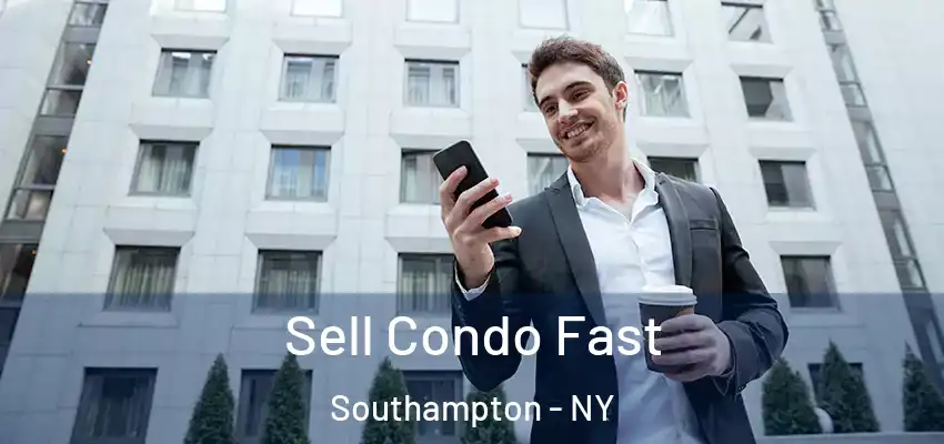 Sell Condo Fast Southampton - NY