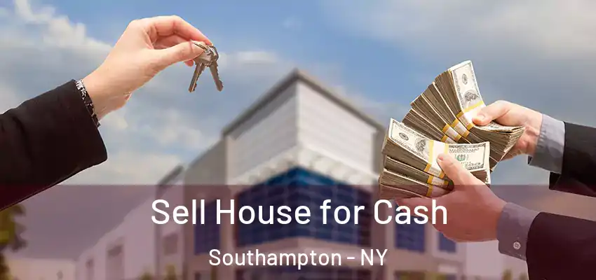 Sell House for Cash Southampton - NY
