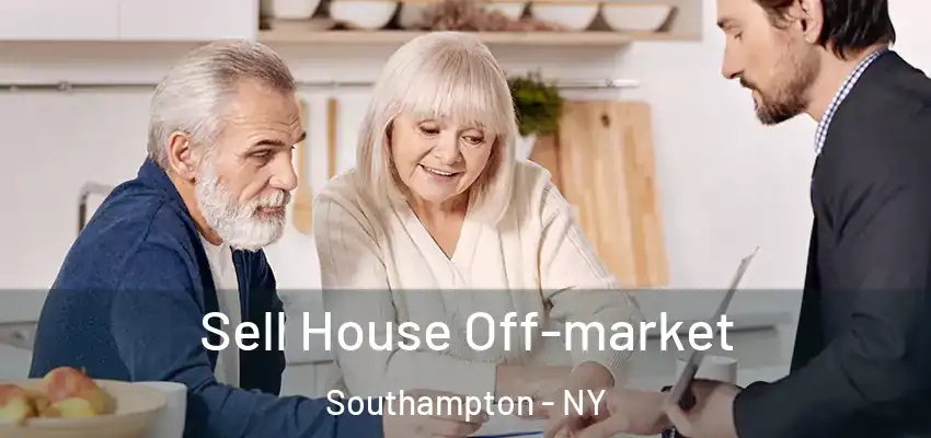 Sell House Off-market Southampton - NY