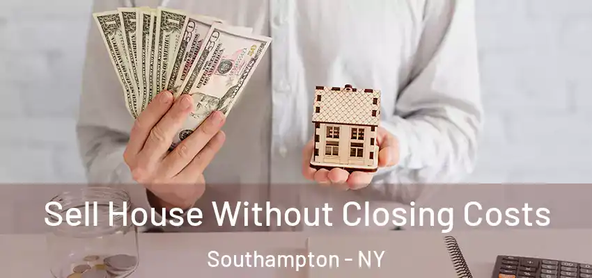 Sell House Without Closing Costs Southampton - NY