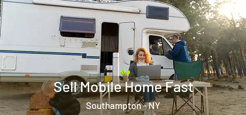 Sell Mobile Home Fast Southampton - NY